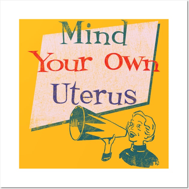 Mind Your Own Uterus Wall Art by Alema Art